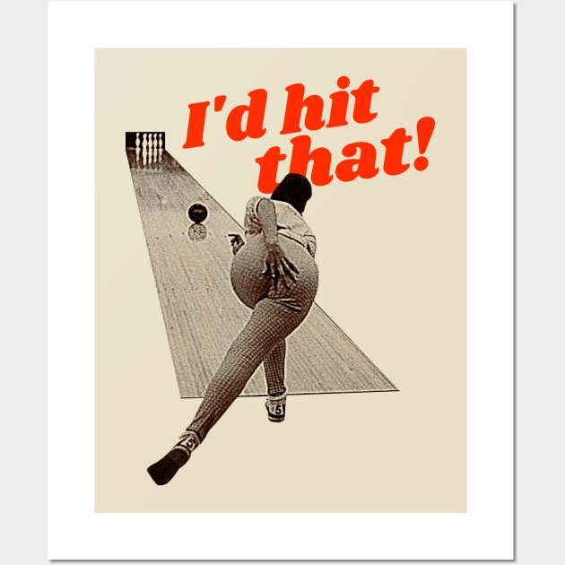 I'd Hit That! Bowling Humor Design Wall Art by darklordpug